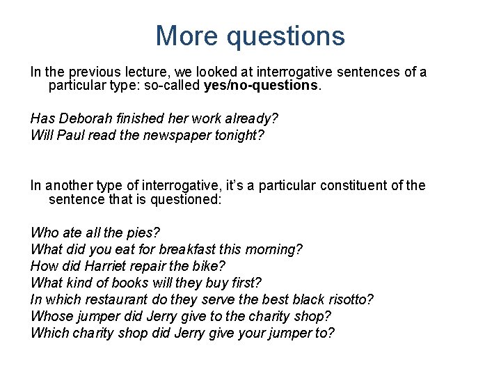 More questions In the previous lecture, we looked at interrogative sentences of a particular