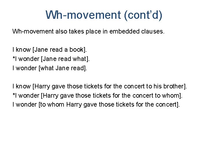 Wh-movement (cont’d) Wh-movement also takes place in embedded clauses. I know [Jane read a