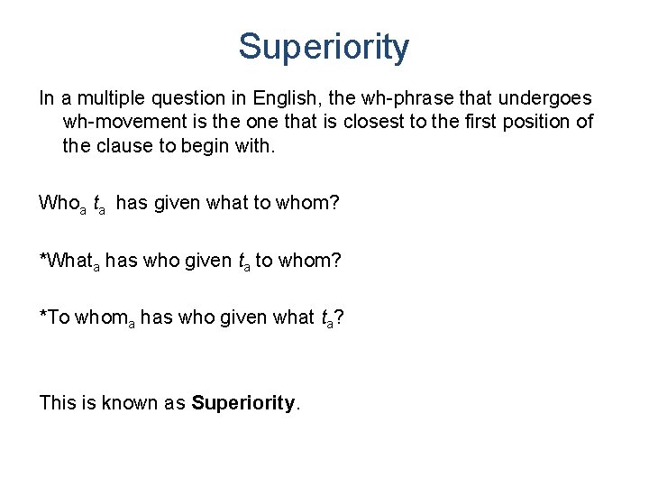 Superiority In a multiple question in English, the wh-phrase that undergoes wh-movement is the
