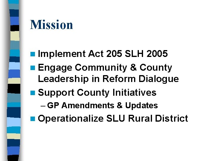 Mission n Implement Act 205 SLH 2005 n Engage Community & County Leadership in