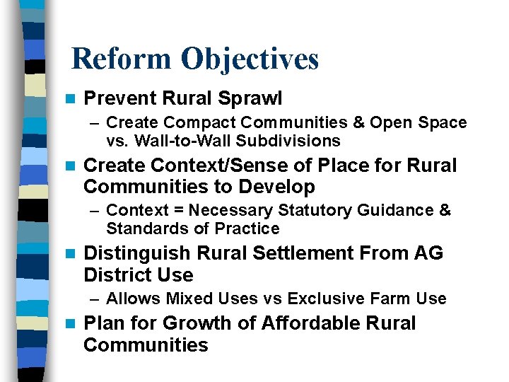 Reform Objectives n Prevent Rural Sprawl – Create Compact Communities & Open Space vs.