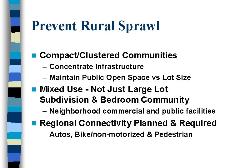 Prevent Rural Sprawl n Compact/Clustered Communities – Concentrate infrastructure – Maintain Public Open Space