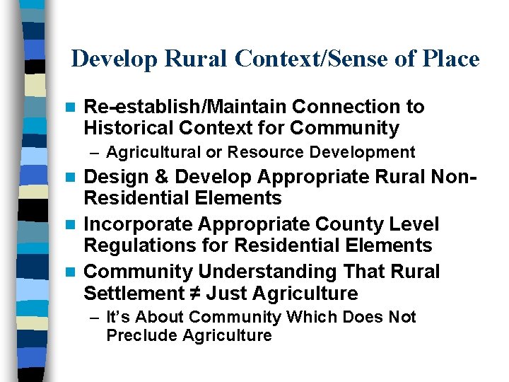 Develop Rural Context/Sense of Place n Re-establish/Maintain Connection to Historical Context for Community –