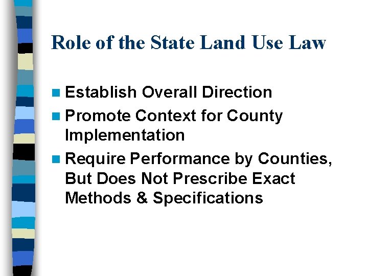 Role of the State Land Use Law n Establish Overall Direction n Promote Context