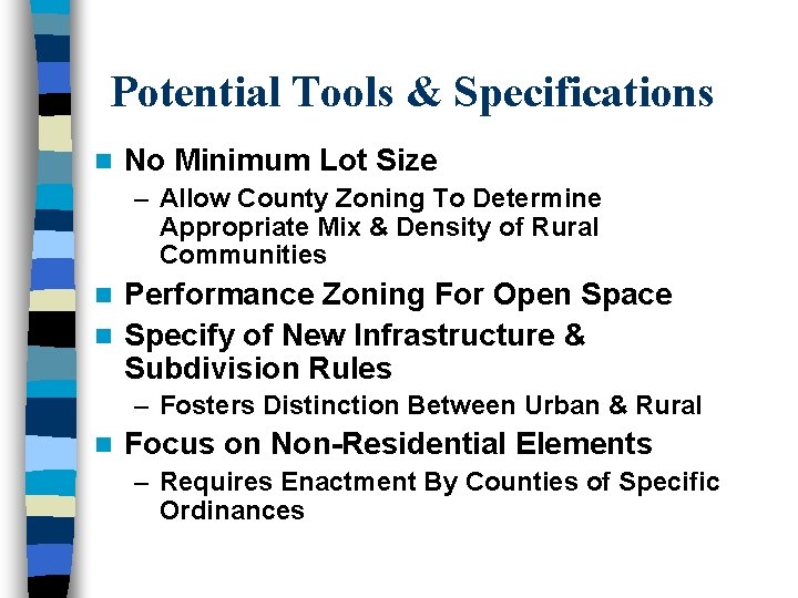Potential Tools & Specifications n No Minimum Lot Size – Allow County Zoning To