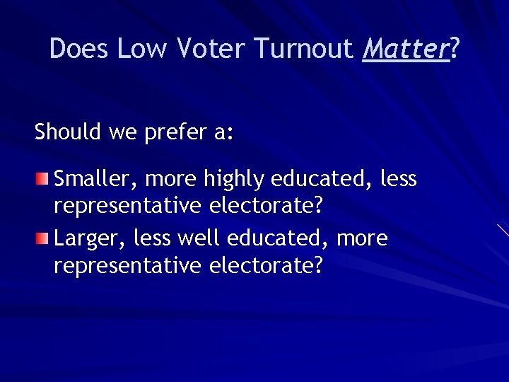 Does Low Voter Turnout Matter? Should we prefer a: Smaller, more highly educated, less