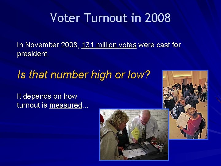 Voter Turnout in 2008 In November 2008, 131 million votes were cast for president.