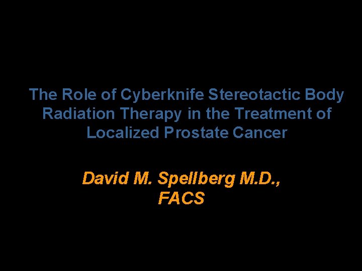 The Role of Cyberknife Stereotactic Body Radiation Therapy in the Treatment of Localized Prostate