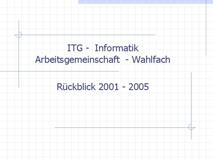 ITG - Informatik Arbeitsgemeinschaft - Wahlfach Rückblick 2001 - 2005 