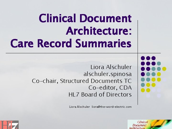Clinical Document Architecture: Care Record Summaries Liora Alschuler alschuler. spinosa Co-chair, Structured Documents TC