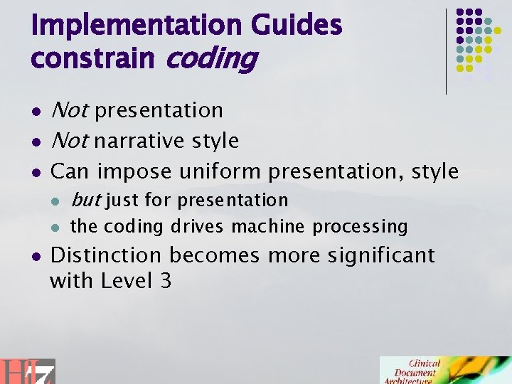 Implementation Guides constrain coding l l l Not presentation Not narrative style Can impose