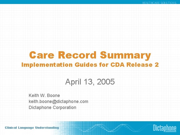 Care Record Summary Implementation Guides for CDA Release 2 April 13, 2005 Keith W.