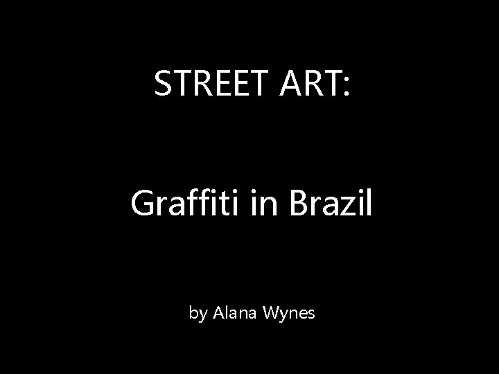 STREET ART: Graffiti in Brazil by Alana Wynes 