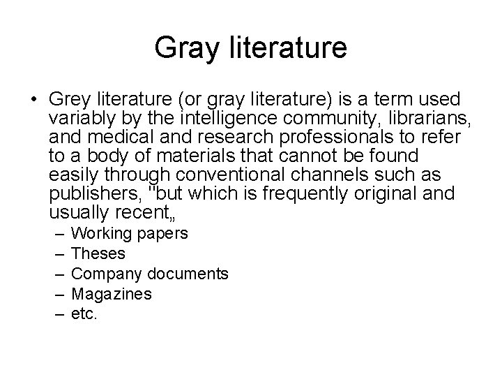 Gray literature • Grey literature (or gray literature) is a term used variably by