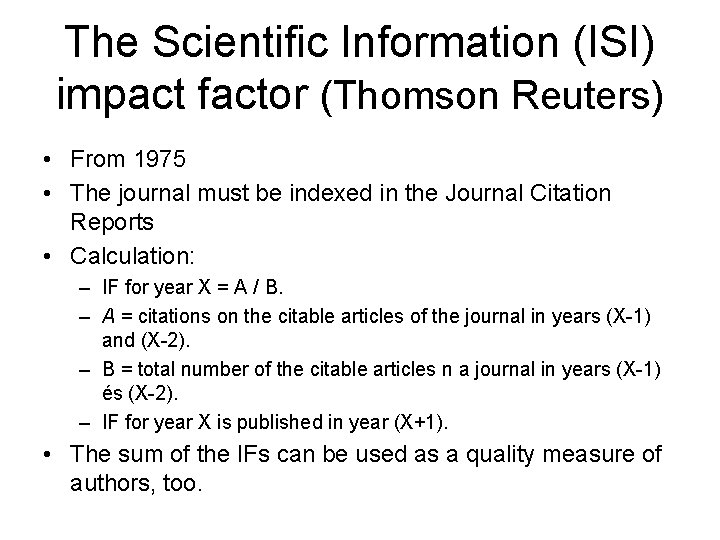 The Scientific Information (ISI) impact factor (Thomson Reuters) • From 1975 • The journal