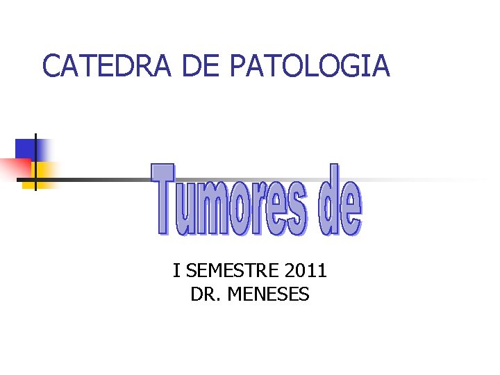 CATEDRA DE PATOLOGIA I SEMESTRE 2011 DR. MENESES 