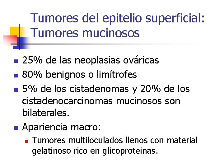 Tumores del epitelio superficial: Tumores mucinosos n n 25% de las neoplasias ováricas 80%