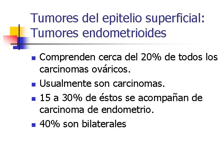 Tumores del epitelio superficial: Tumores endometrioides n n Comprenden cerca del 20% de todos