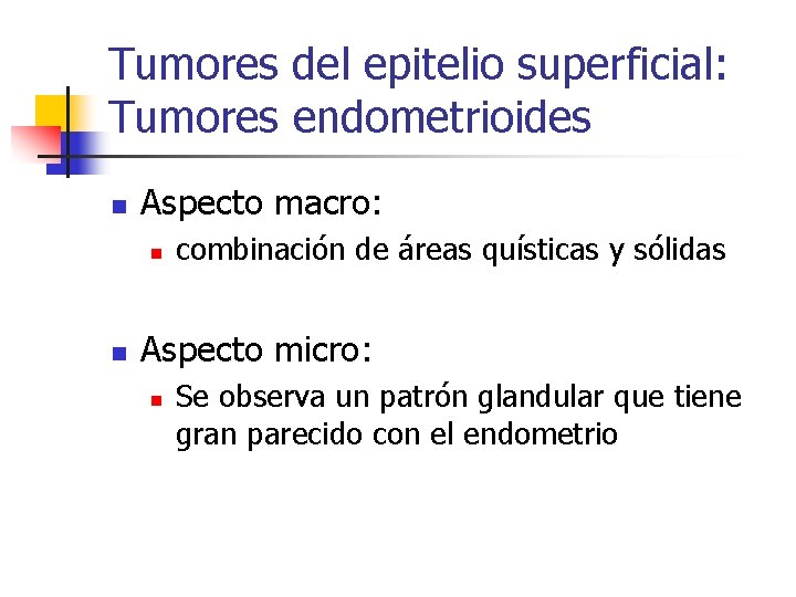 Tumores del epitelio superficial: Tumores endometrioides n Aspecto macro: n n combinación de áreas