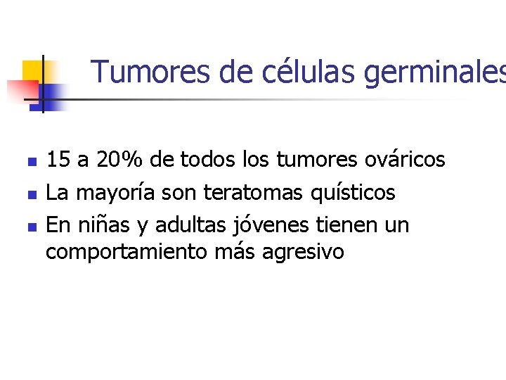 Tumores de células germinales n n n 15 a 20% de todos los tumores