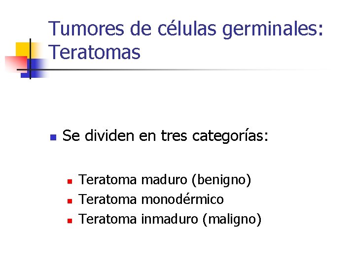 Tumores de células germinales: Teratomas n Se dividen en tres categorías: n n n