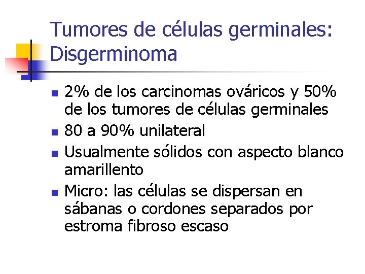Tumores de células germinales: Disgerminoma n n 2% de los carcinomas ováricos y 50%
