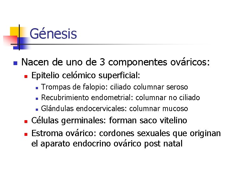 Génesis n Nacen de uno de 3 componentes ováricos: n Epitelio celómico superficial: n