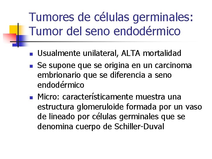 Tumores de células germinales: Tumor del seno endodérmico n n n Usualmente unilateral, ALTA
