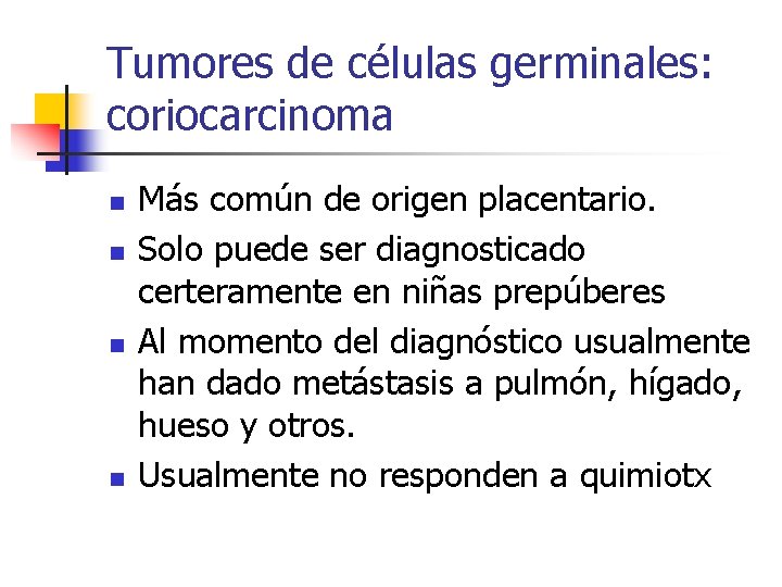 Tumores de células germinales: coriocarcinoma n n Más común de origen placentario. Solo puede