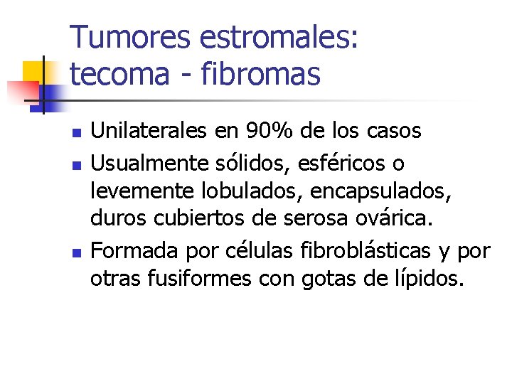 Tumores estromales: tecoma - fibromas n n n Unilaterales en 90% de los casos