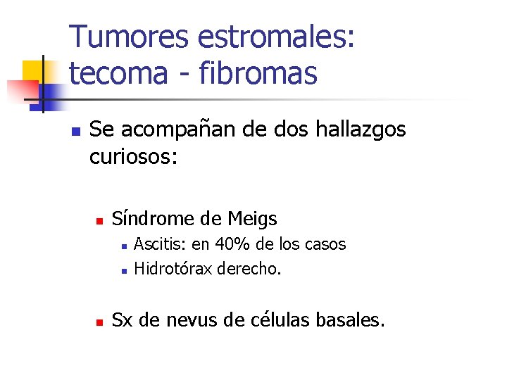 Tumores estromales: tecoma - fibromas n Se acompañan de dos hallazgos curiosos: n Síndrome