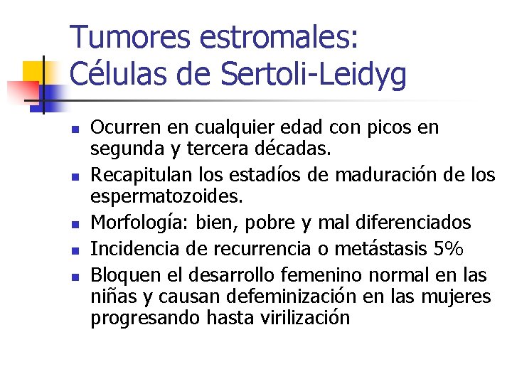 Tumores estromales: Células de Sertoli-Leidyg n n n Ocurren en cualquier edad con picos