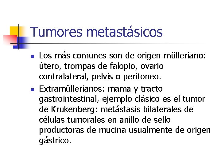 Tumores metastásicos n n Los más comunes son de origen mülleriano: útero, trompas de