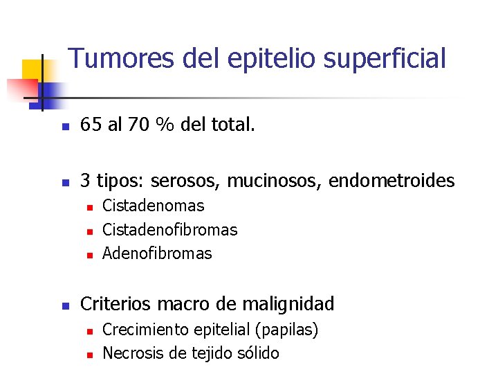 Tumores del epitelio superficial n 65 al 70 % del total. n 3 tipos: