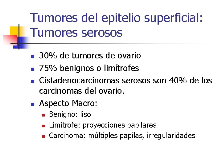 Tumores del epitelio superficial: Tumores serosos n n 30% de tumores de ovario 75%