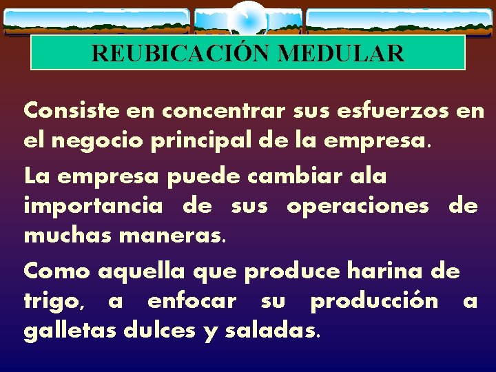 REUBICACIÓN MEDULAR Consiste en concentrar sus esfuerzos en el negocio principal de la empresa.