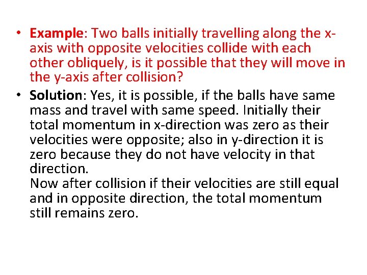  • Example: Two balls initially travelling along the xaxis with opposite velocities collide