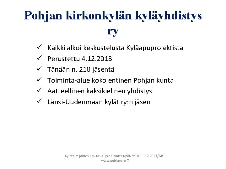 Pohjan kirkonkylän kyläyhdistys ry ü ü ü Kaikki alkoi keskustelusta Kyläapuprojektista Perustettu 4. 12.