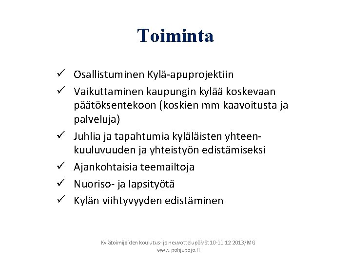 Toiminta ü Osallistuminen Kylä-apuprojektiin ü Vaikuttaminen kaupungin kylää koskevaan päätöksentekoon (koskien mm kaavoitusta ja