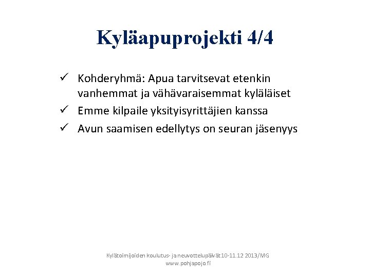 Kyläapuprojekti 4/4 ü Kohderyhmä: Apua tarvitsevat etenkin vanhemmat ja vähävaraisemmat kyläläiset ü Emme kilpaile