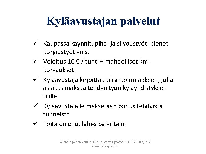 Kyläavustajan palvelut ü Kaupassa käynnit, piha- ja siivoustyöt, pienet korjaustyöt yms. ü Veloitus 10