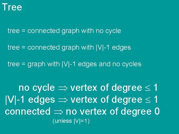 Tree tree = connected graph with no cycle tree = connected graph with |V|-1