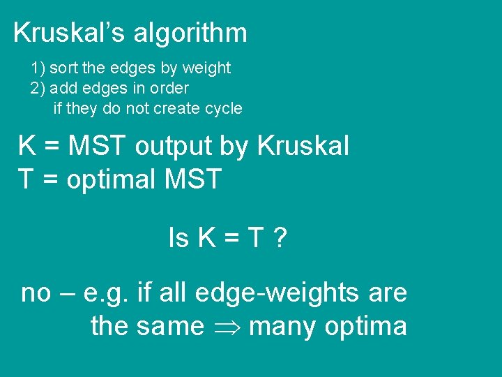 Kruskal’s algorithm 1) sort the edges by weight 2) add edges in order if