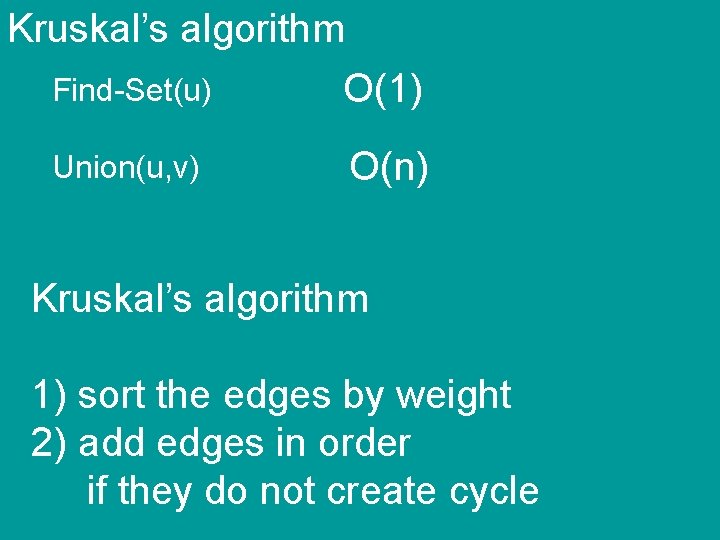 Kruskal’s algorithm Find-Set(u) O(1) Union(u, v) O(n) Kruskal’s algorithm 1) sort the edges by