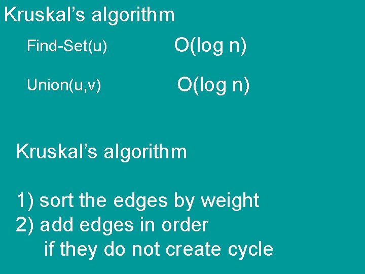 Kruskal’s algorithm Find-Set(u) O(log n) Union(u, v) O(log n) Kruskal’s algorithm 1) sort the