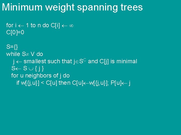 Minimum weight spanning trees for i 1 to n do C[i] C[0]=0 S={} while