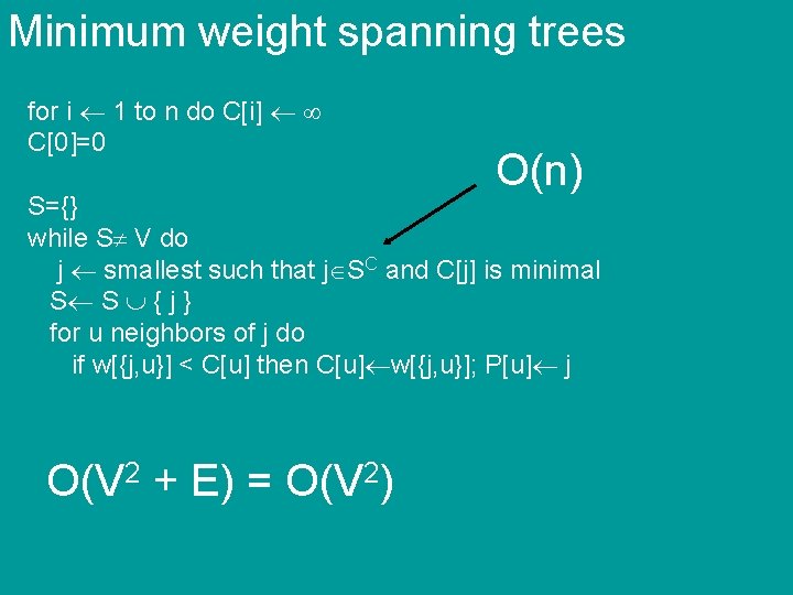 Minimum weight spanning trees for i 1 to n do C[i] C[0]=0 O(n) S={}