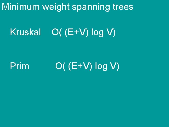 Minimum weight spanning trees Kruskal Prim O( (E+V) log V) 