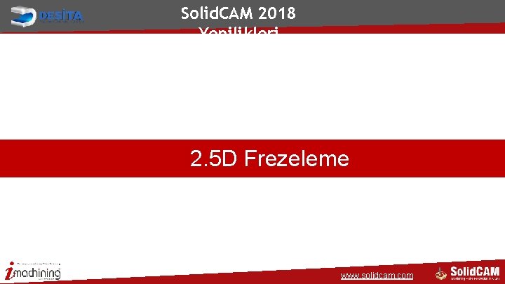 Solid. CAM 2018 Yenilikleri 2. 5 D Frezeleme www. solidcam. com 