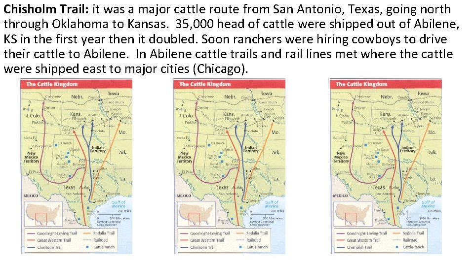 Chisholm Trail: it was a major cattle route from San Antonio, Texas, going north